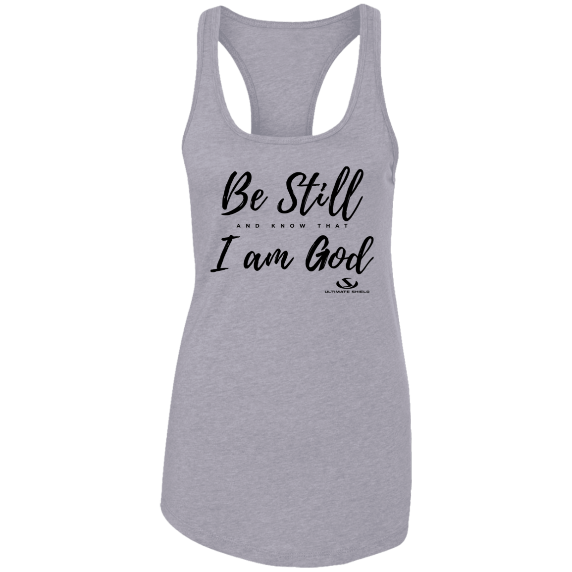 BE STILL AND KNOW THAT I AM GOD  Ladies Ideal Racerback Tank