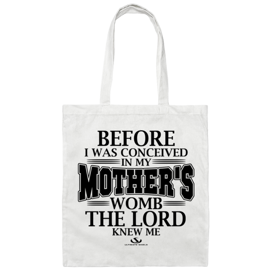 BEFORE I WAS CONCEIVED IN MY MOTHER'S WOMB THE LORD NEW ME  Canvas Tote Bag