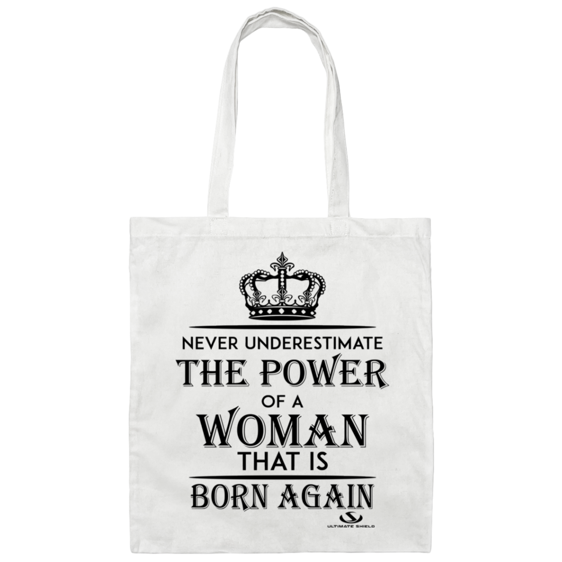 NEVER UNDERESTIMATE THE POWER OF A WOMAN THAT IS BORN AGAIN Canvas Tote Bag