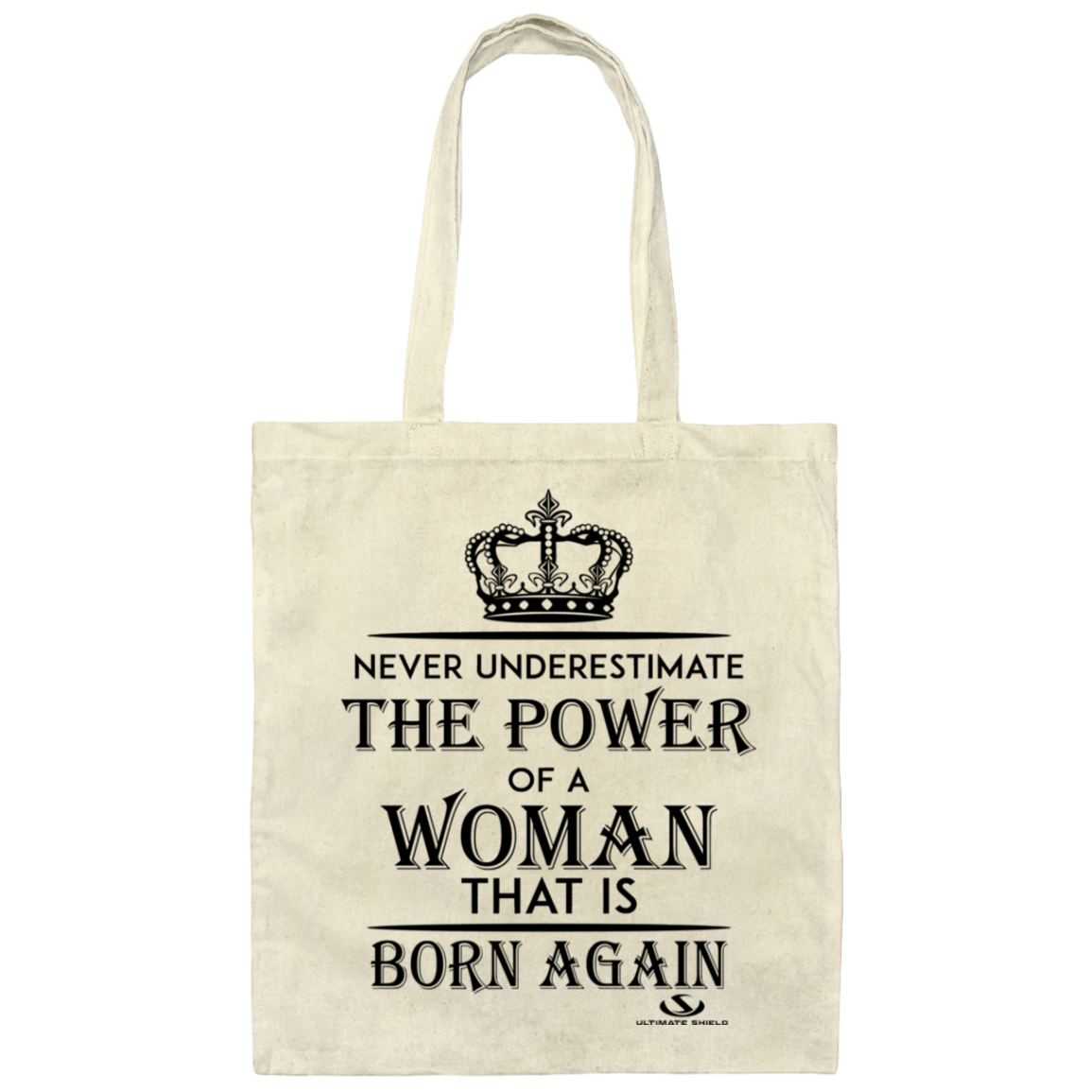 NEVER UNDERESTIMATE THE POWER OF A WOMAN THAT IS BORN AGAIN Canvas Tote Bag