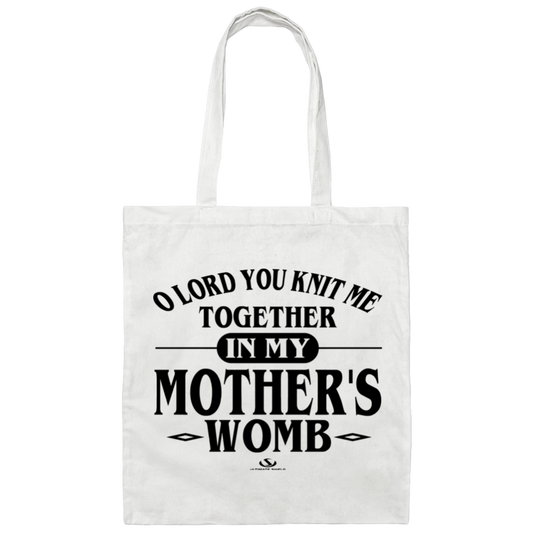 O LORD YOU KNIT ME TOGETHER IN MY MOTHER'S WOMB  Canvas Tote Bag